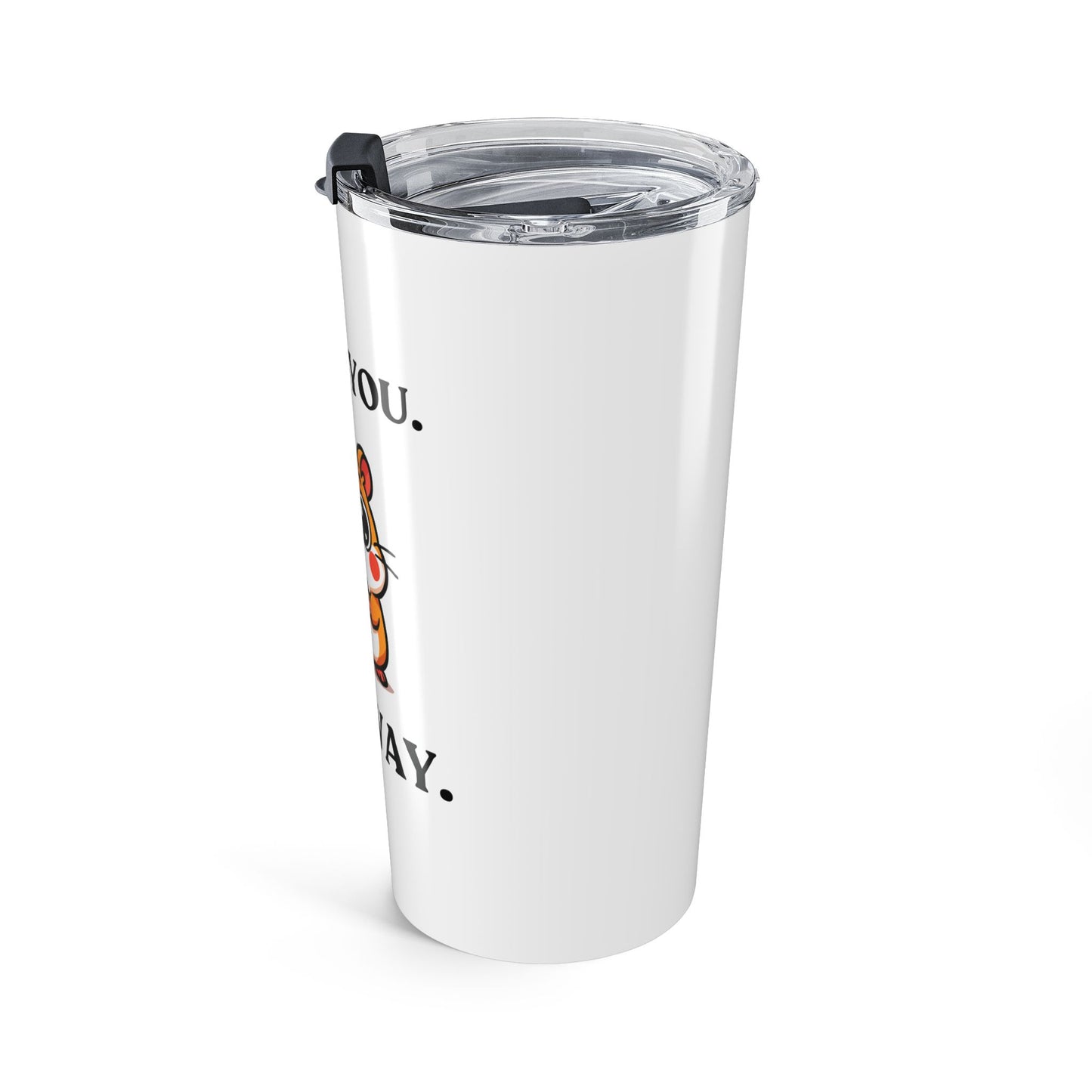 I Hear You. Anyway — Fed Up Mood — Stainless Steel Tumbler (20oz)