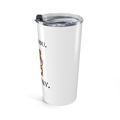 I Hear You. Anyway — Fed Up Mood — Stainless Steel Tumbler (20oz)