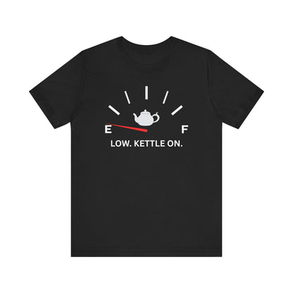 Tank Low. Kettle On — Low Energy Tee