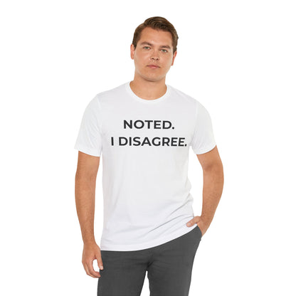 Noted. I Disagree — Calm Rebuttal Tee