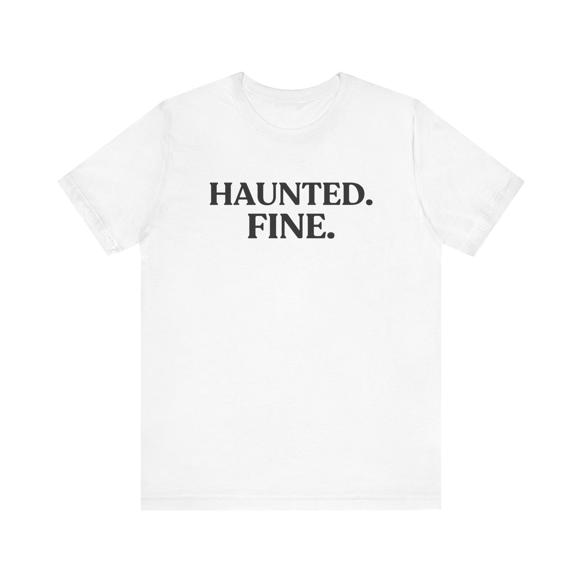 Haunted. Fine — Unbothered Halloween T-Shirt