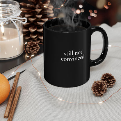 Still Not Convinced — Black Ceramic Mug (11oz / 325ml)