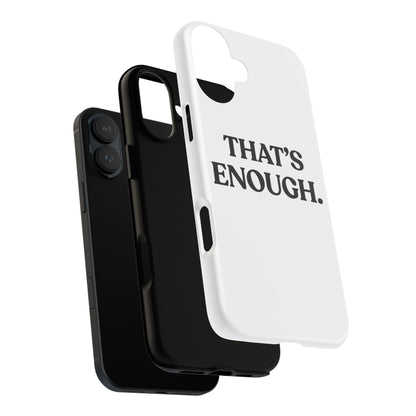 That’s Enough — Tough Case (iPhone)