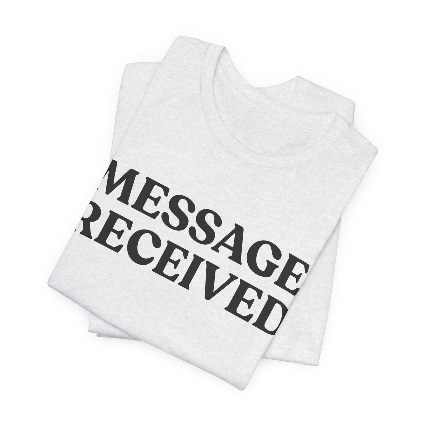 Message Received — Clean Sarcasm Tee