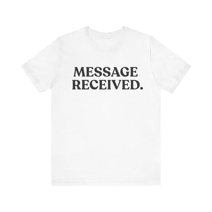 Message Received — Clean Sarcasm Tee