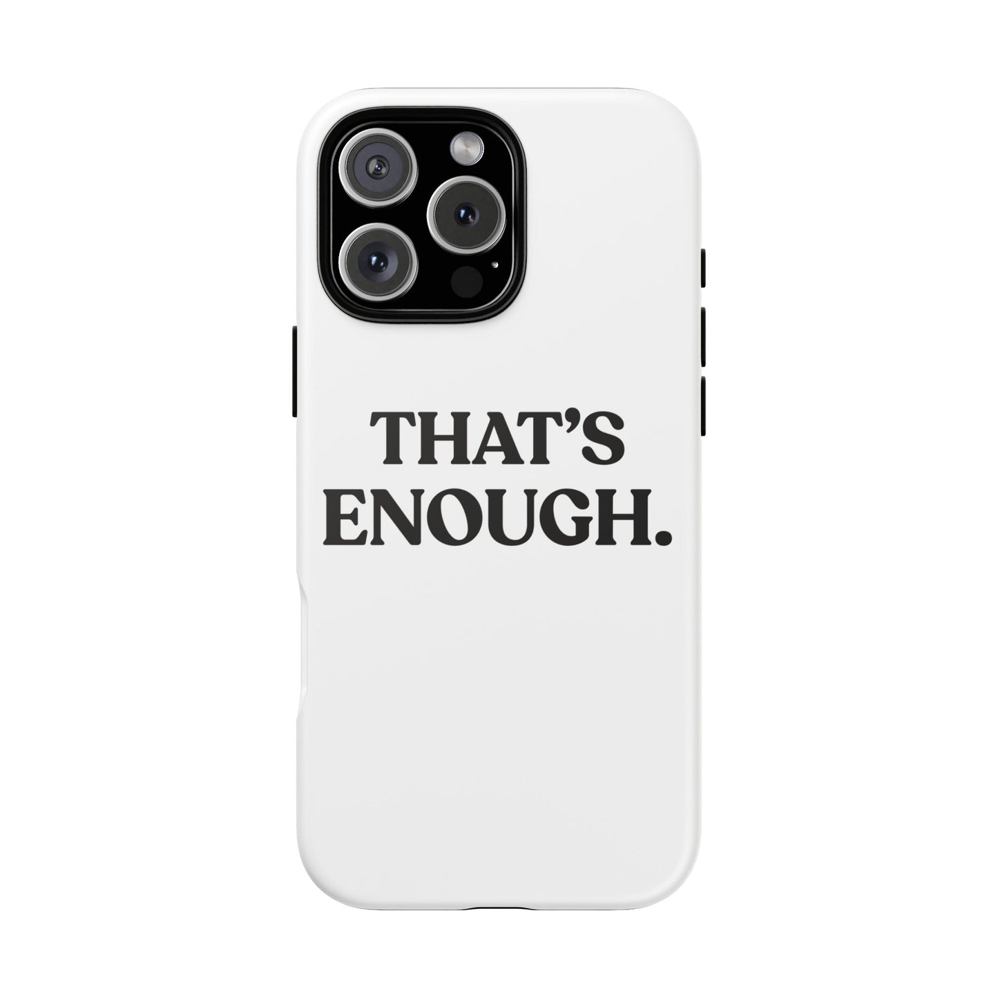 That’s Enough — Tough Case (iPhone)