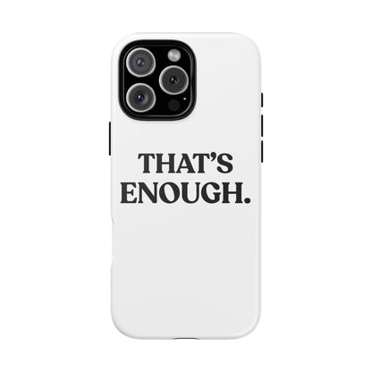 That’s Enough — Tough Case (iPhone)