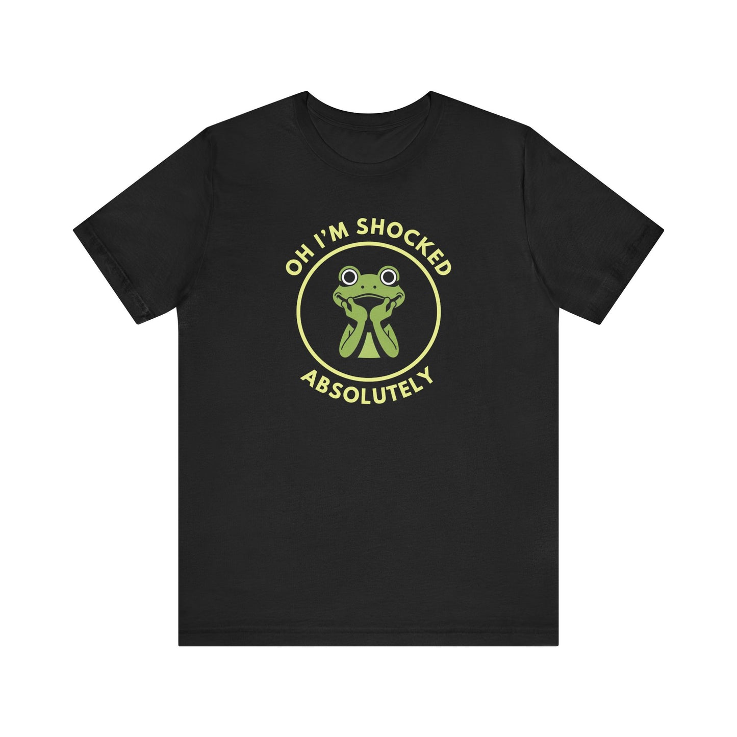 Oh I'm Shocked: Absolutely — Sarcastic Tee