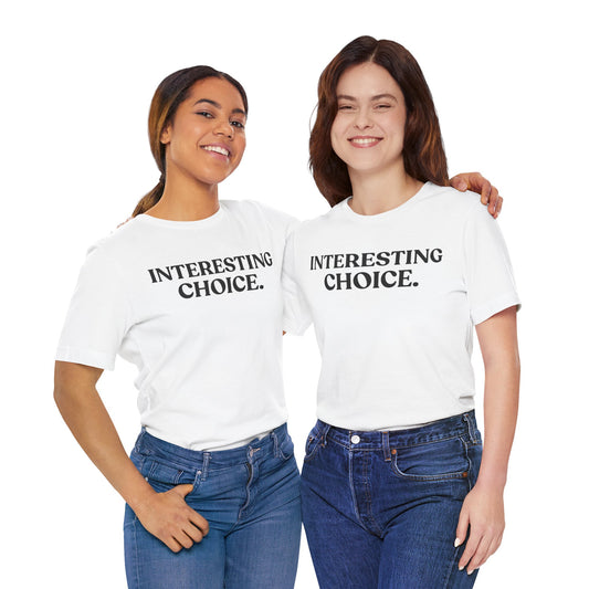 Interesting Choice — Quiet Judgment Tee