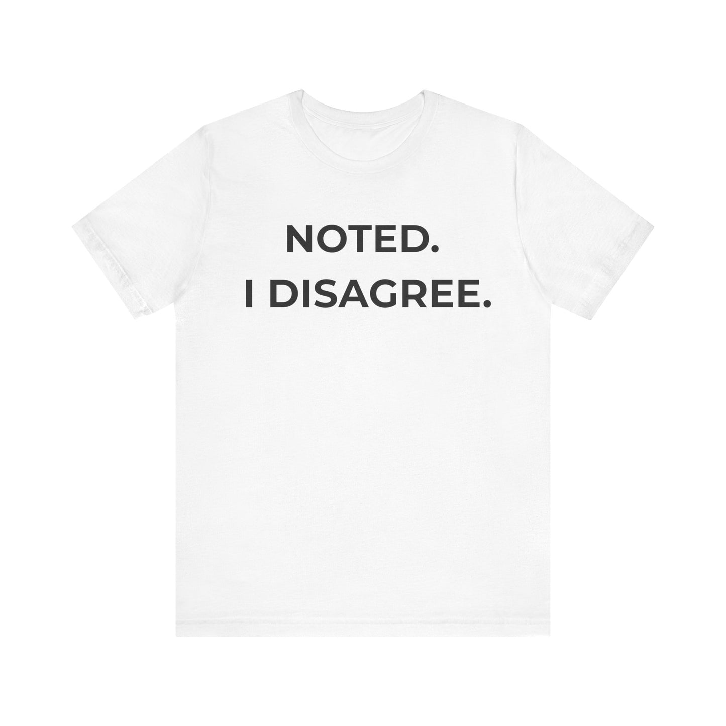 Noted. I Disagree — Calm Rebuttal Tee