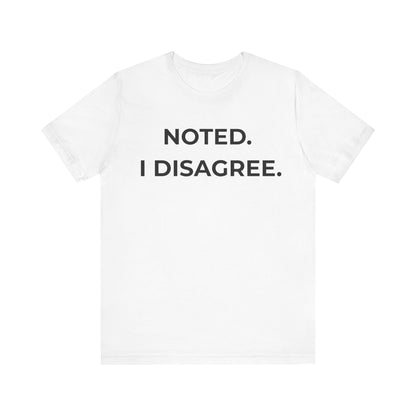 Noted. I Disagree — Calm Rebuttal Tee