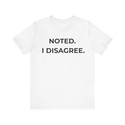 Noted. I Disagree — Calm Rebuttal Tee