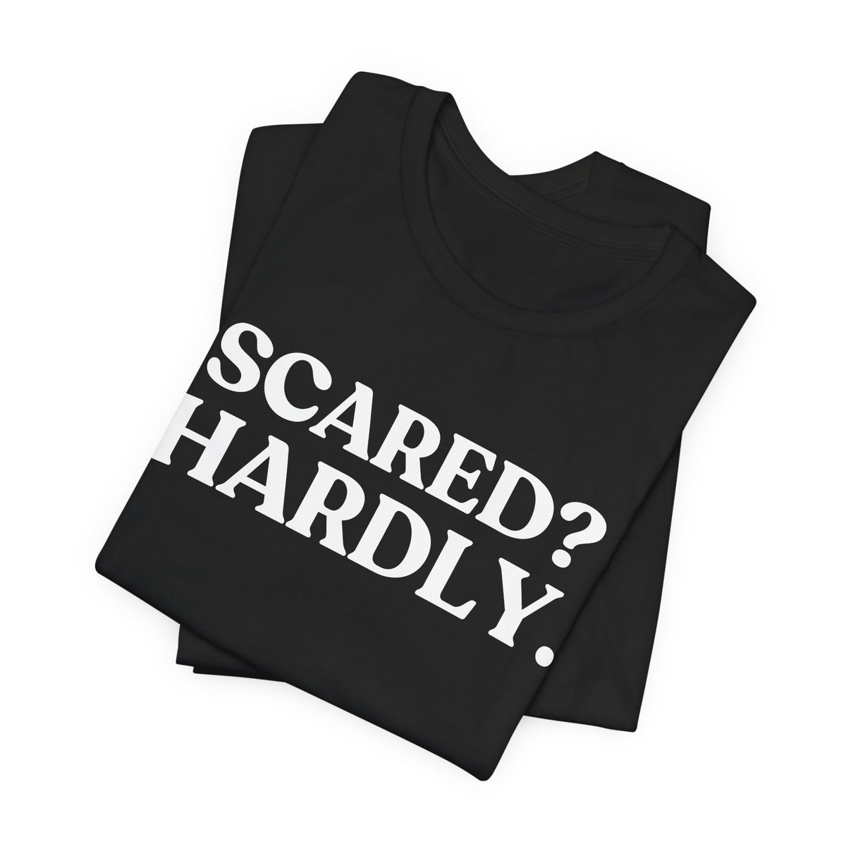 Scared? Hardly — Dry Humour Halloween T-Shirt