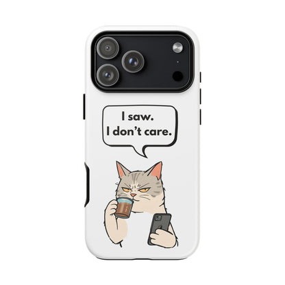 I Saw. I Don’t Care — Tough Case (iPhone)