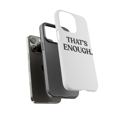 That’s Enough — Tough Case (iPhone)