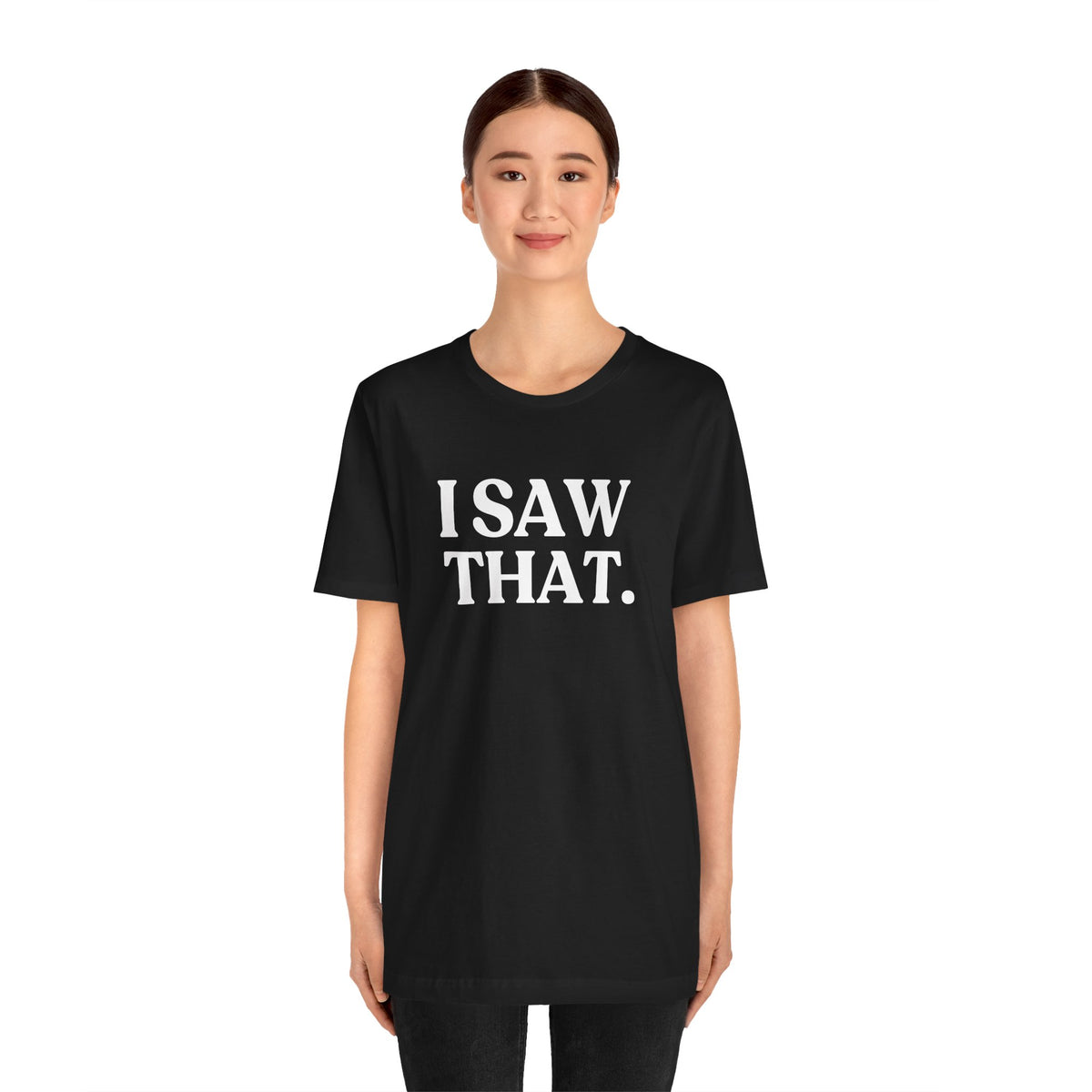I Saw That — Quiet Judgment T-Shirt
