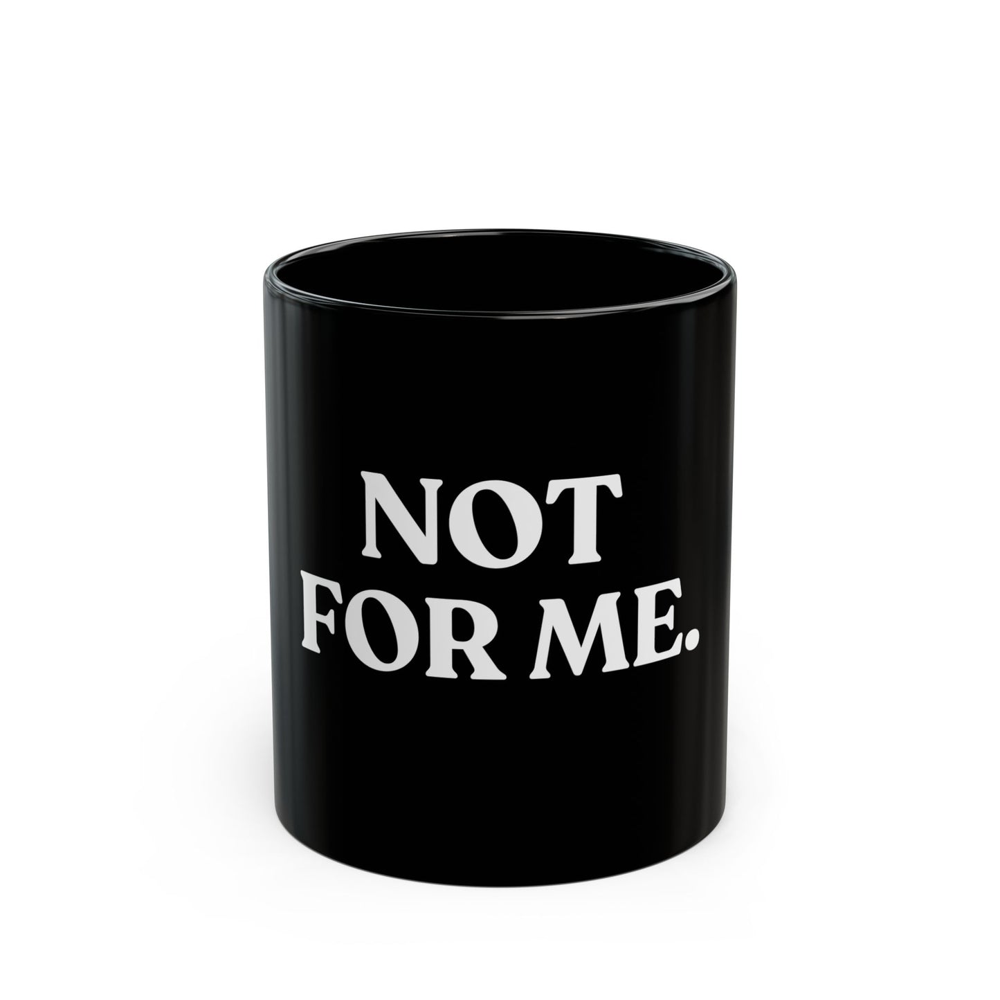 Not For Me — Black Ceramic Mug (11oz / 325ml)