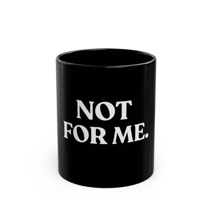 Not For Me — Black Ceramic Mug (11oz / 325ml)