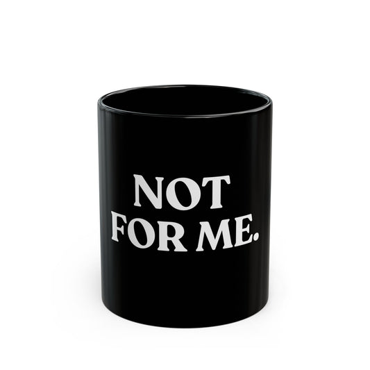 Not For Me — Black Ceramic Mug (11oz / 325ml)