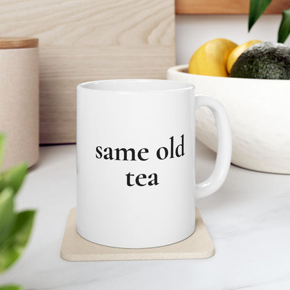 Same Old Tea — White Ceramic Mug (11oz)