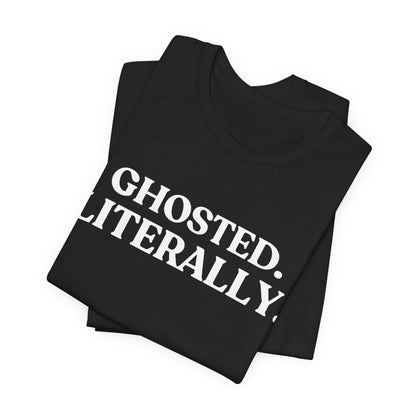 Ghosted. Literally — Witty Halloween T-Shirt