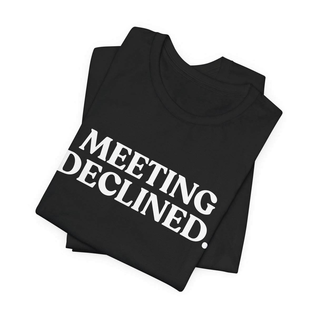 Meeting Declined — Office Burnout T-Shirt