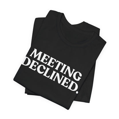 Meeting Declined — Office Burnout T-Shirt