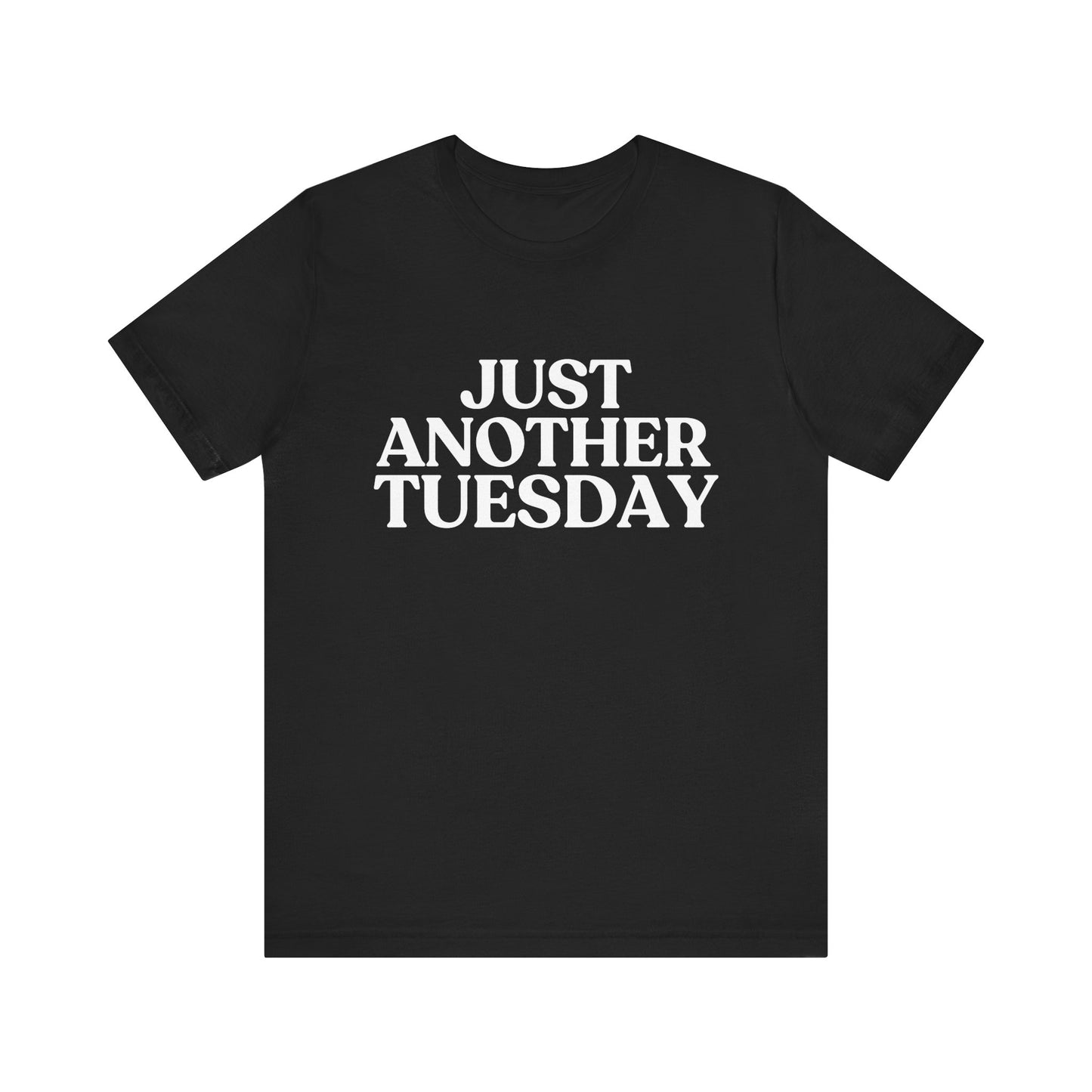 Just Another Tuesday — Dry Humour T-Shirt