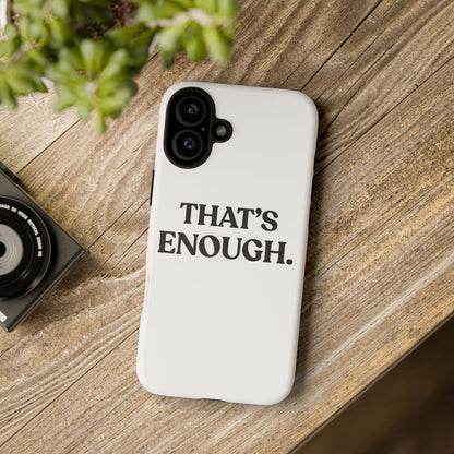 That’s Enough — Tough Case (iPhone)