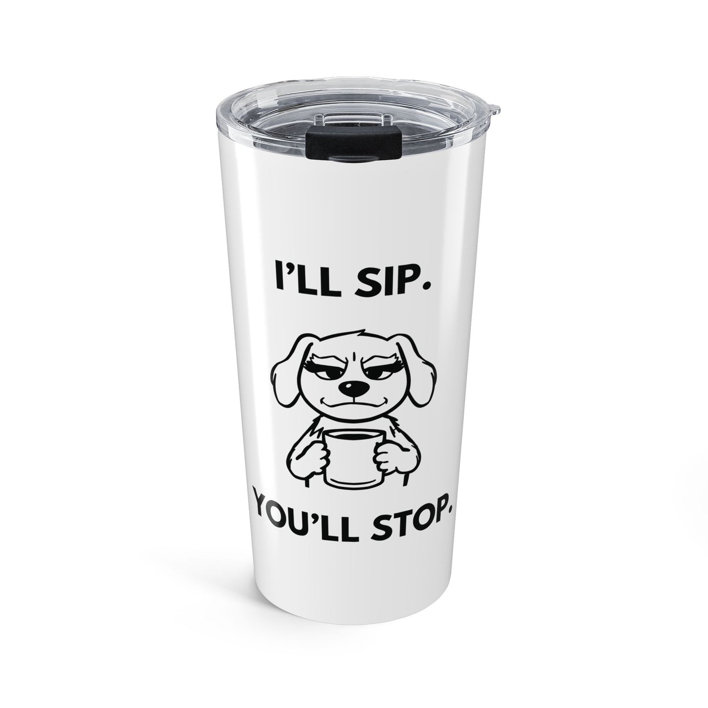 I’ll Sip. You’ll Stop — Attitude Brew Stainless Steel Tumbler (20oz)
