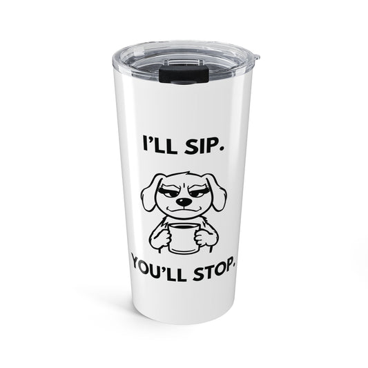 I’ll Sip. You’ll Stop — Attitude Brew Stainless Steel Tumbler (20oz)