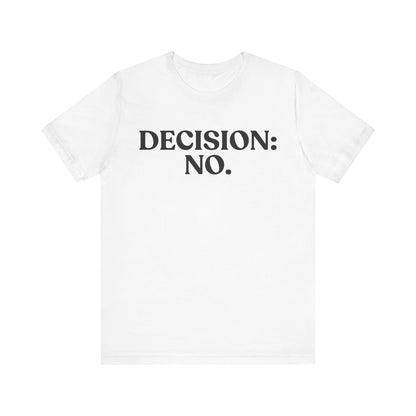 Decision No — Unbothered T-Shirt