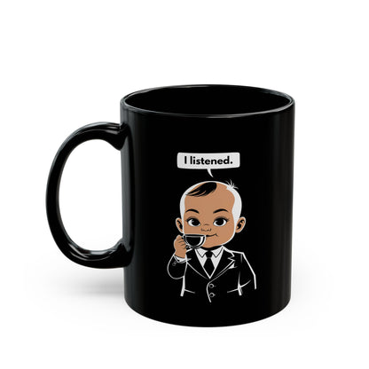 I Listened: I Just Didn't Care —  Black Ceramic Mug (11oz)