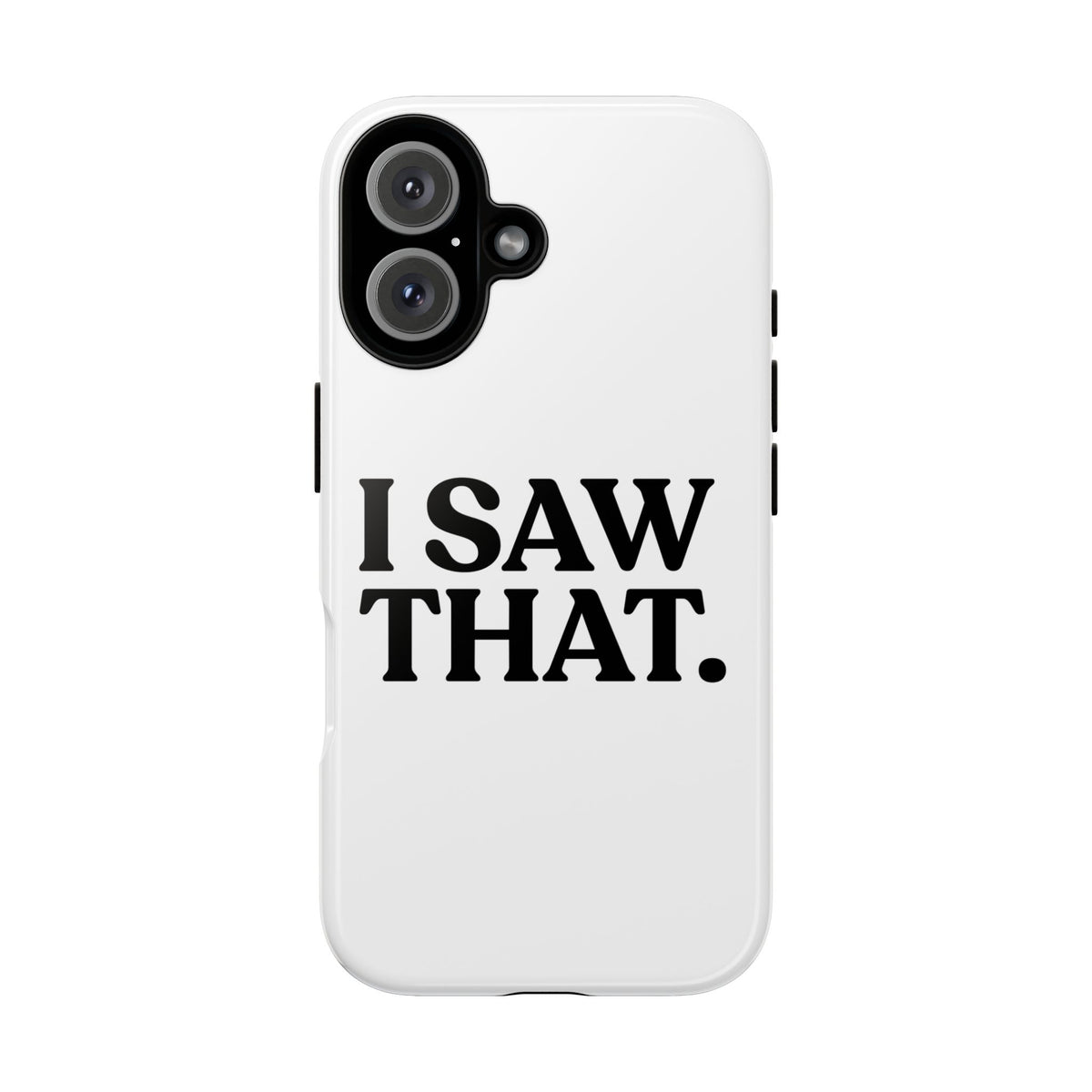 I Saw That — Tough Case (iPhone)