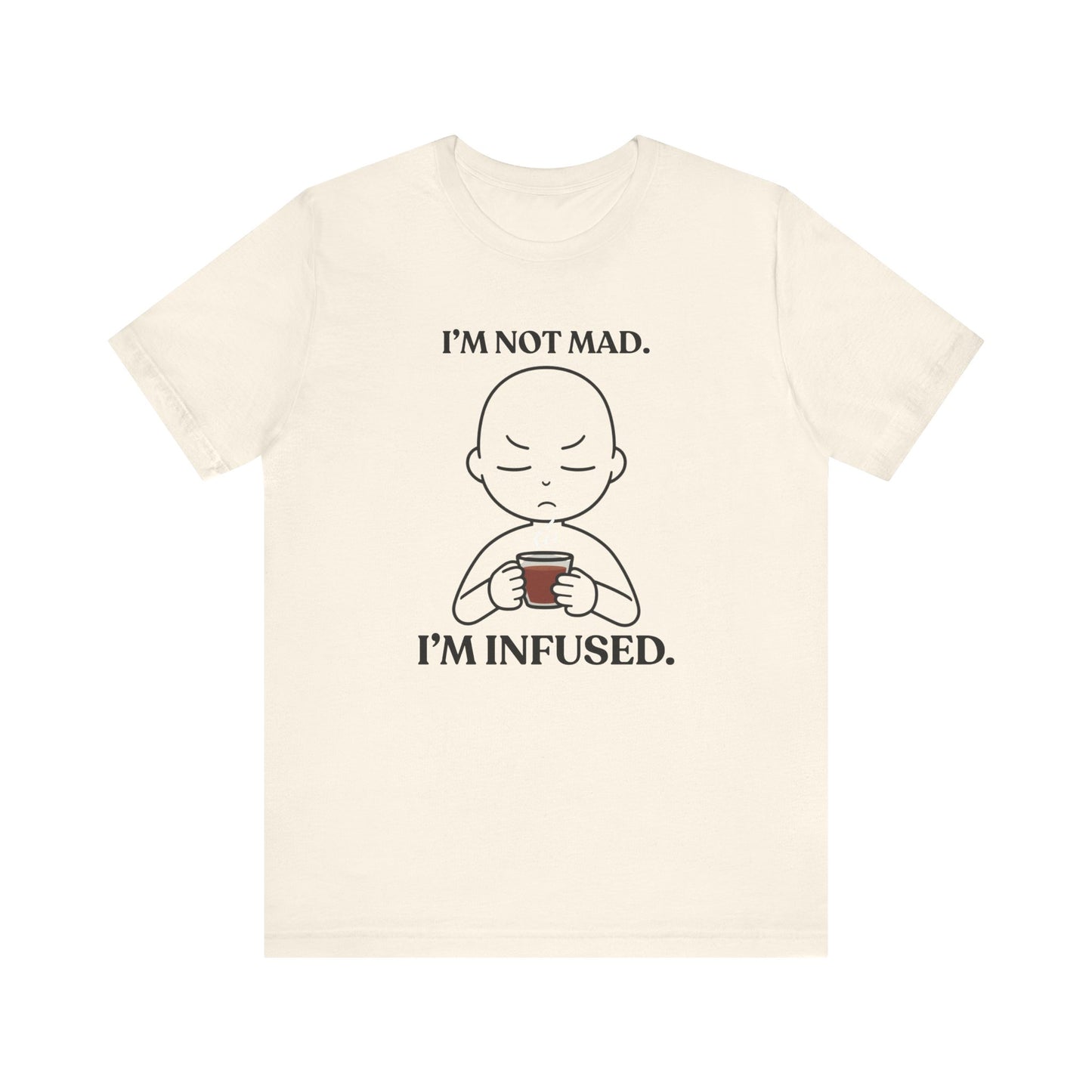 I’m Not Mad. I’m Infused — Playful Tee