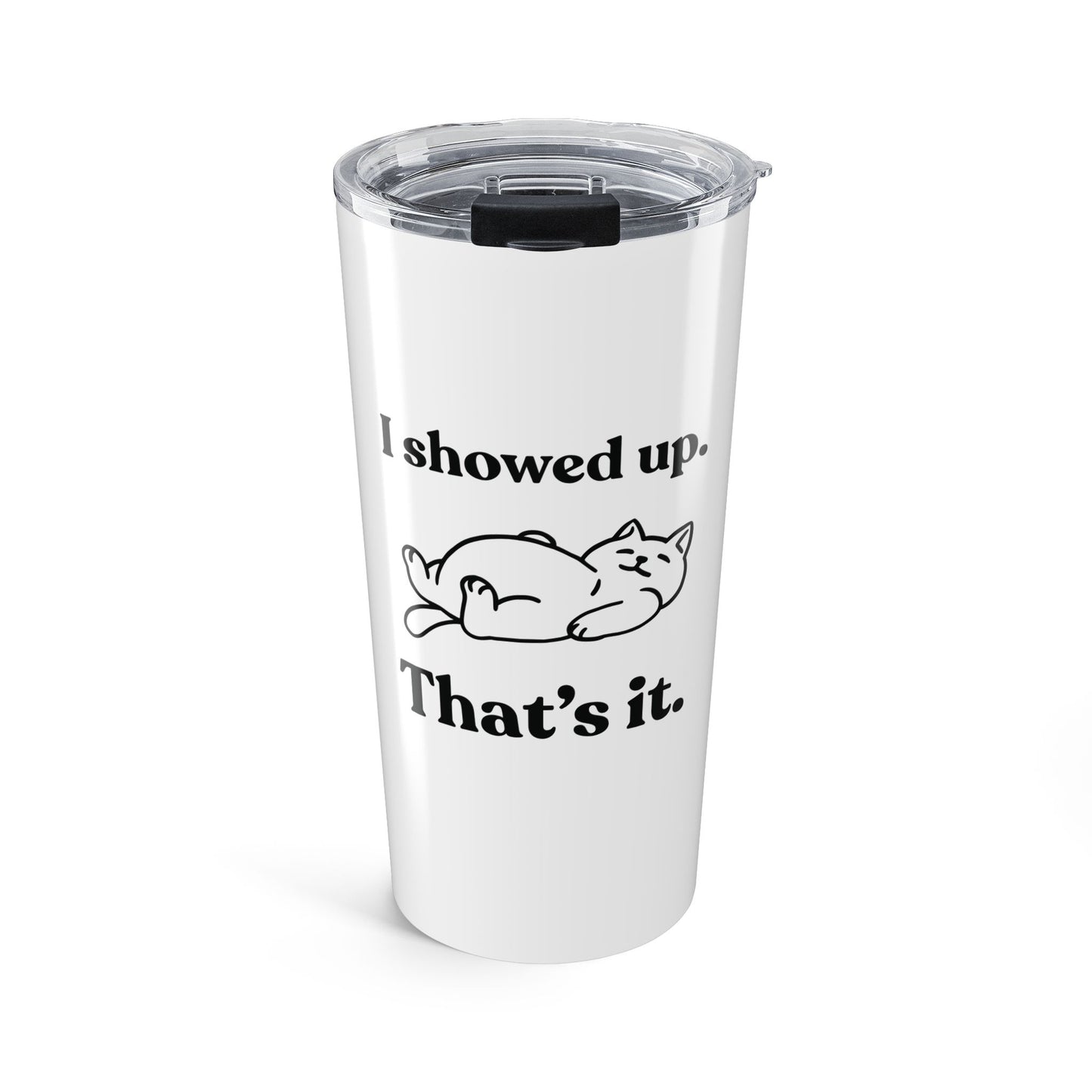 I Showed Up. That’s It — Stainless Steel Tumbler (20oz)