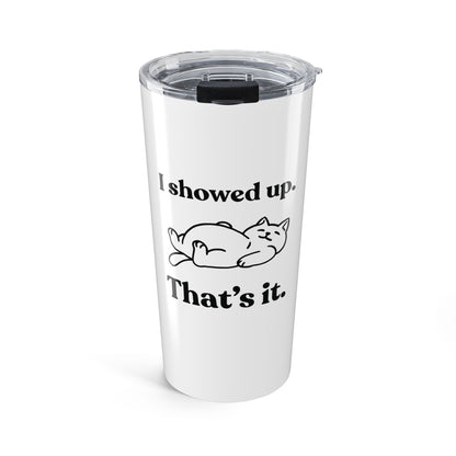 I Showed Up. That’s It — Stainless Steel Tumbler (20oz)