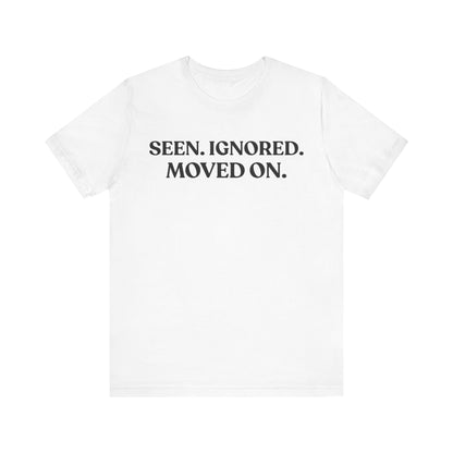 Seen. Ignored. Moved On — Unbothered Tee