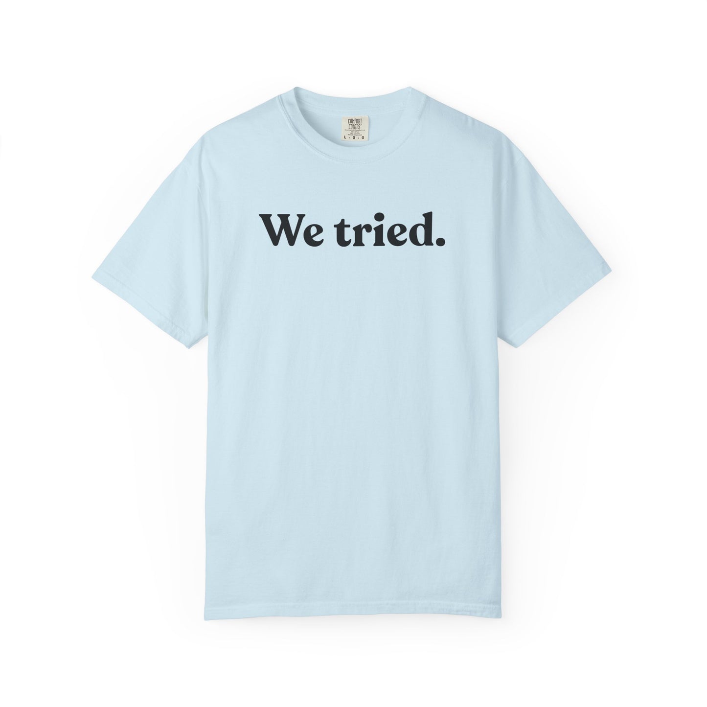 We Tried — Minimal Dry Humour Tee