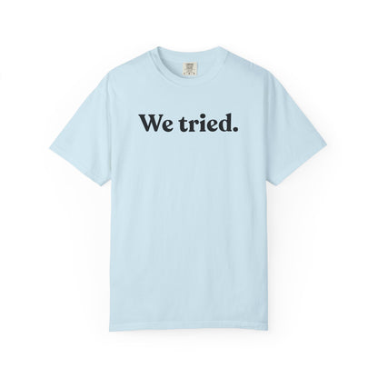 We Tried — Minimal Dry Humour Tee