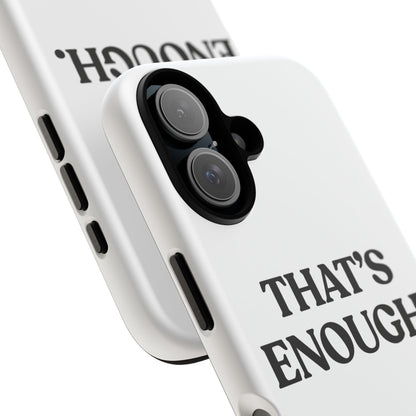 That’s Enough — Tough Case (iPhone)
