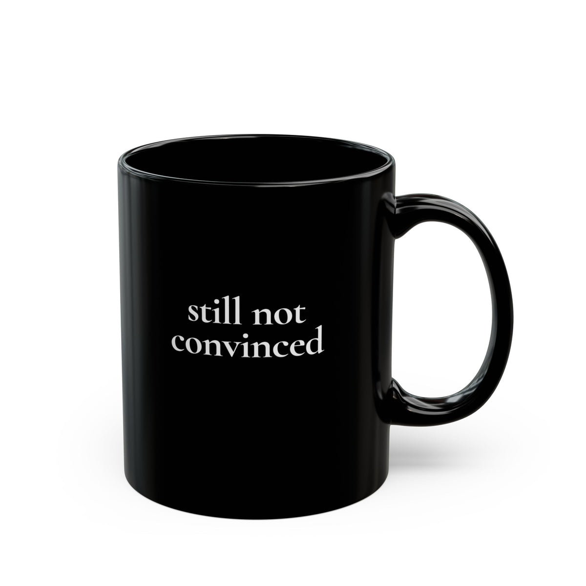 Still Not Convinced — Black Ceramic Mug (11oz / 325ml)