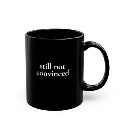 Still Not Convinced — Black Ceramic Mug (11oz / 325ml)