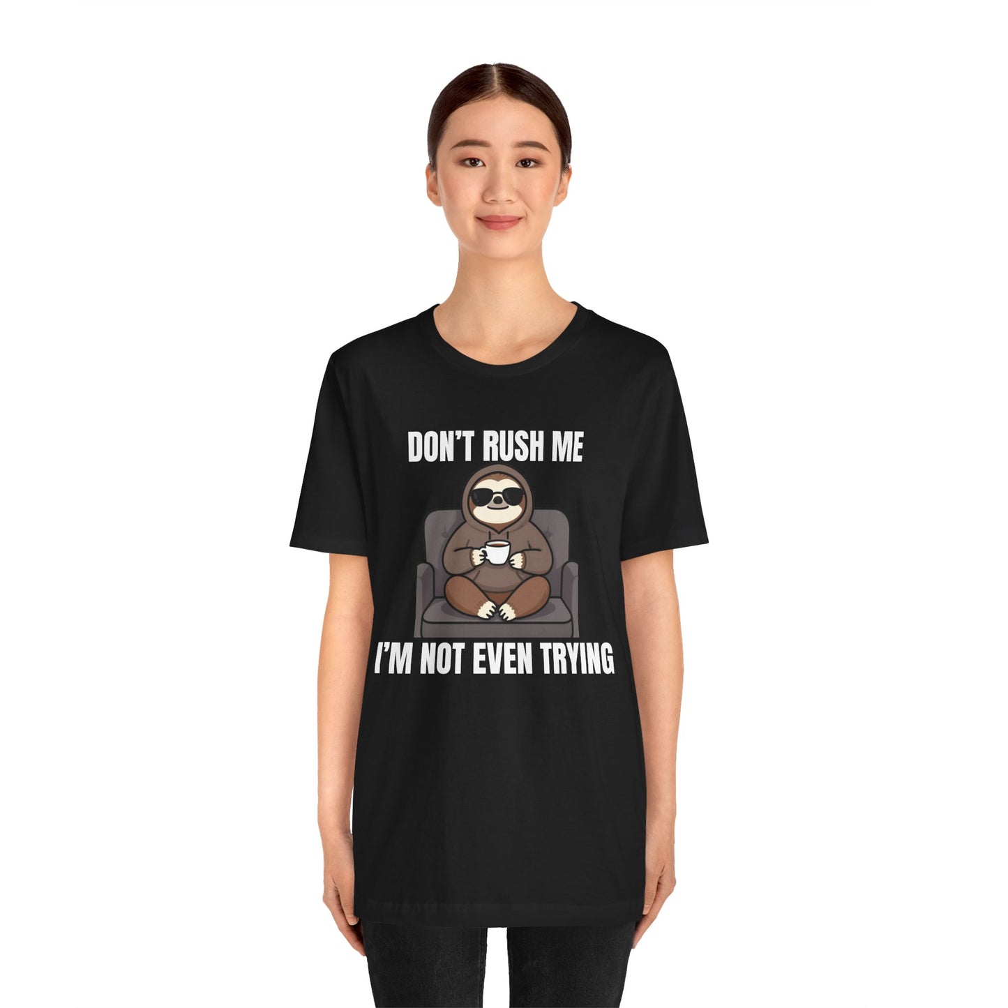 Don’t Rush Me — I’m Not Even Trying Tee