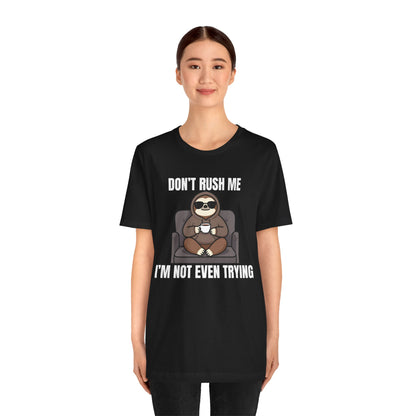 Don’t Rush Me — I’m Not Even Trying Tee