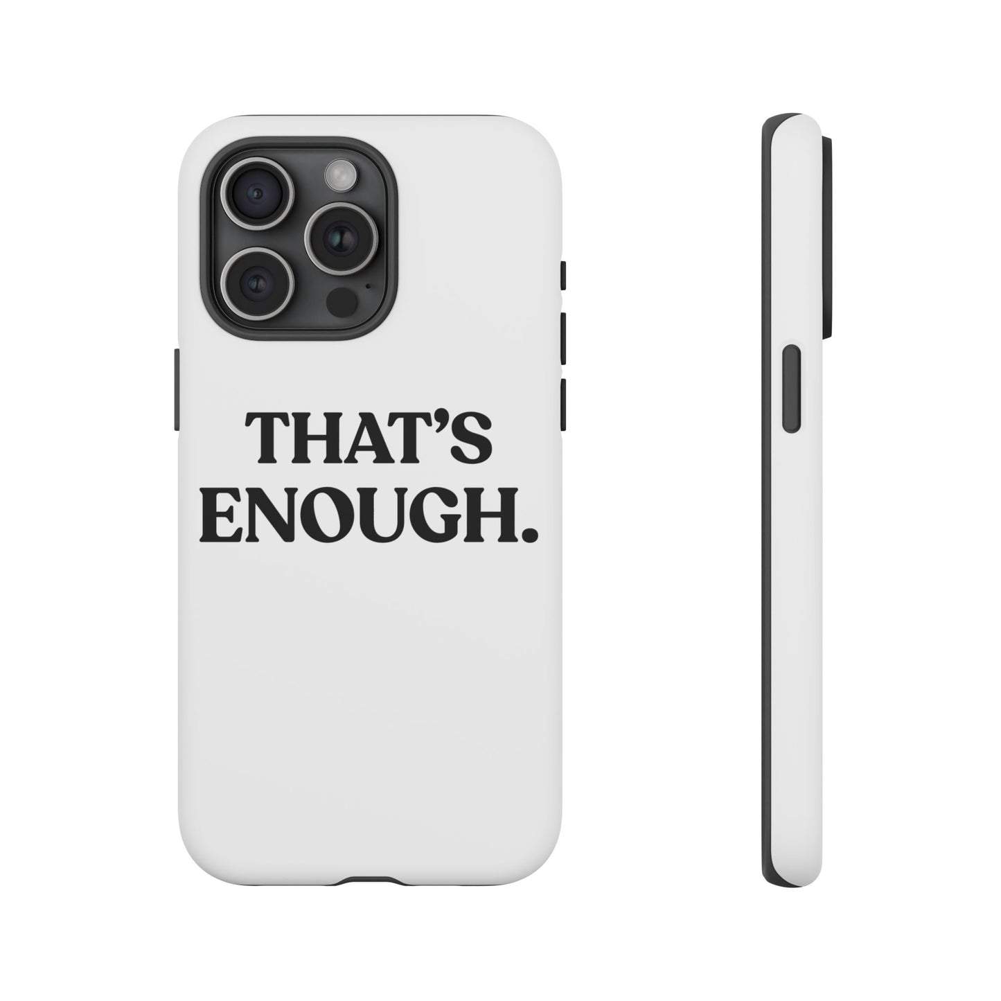 That’s Enough — Tough Case (iPhone)