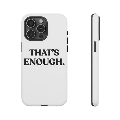 That’s Enough — Tough Case (iPhone)