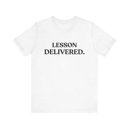 Lesson Delivered — Sarcastic T-Shirt