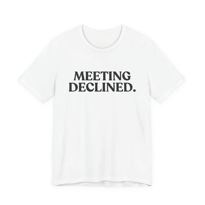 Meeting Declined — Office Burnout T-Shirt
