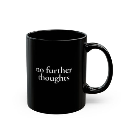 No Further Thoughts — Black Ceramic Mug (11oz / 325ml)